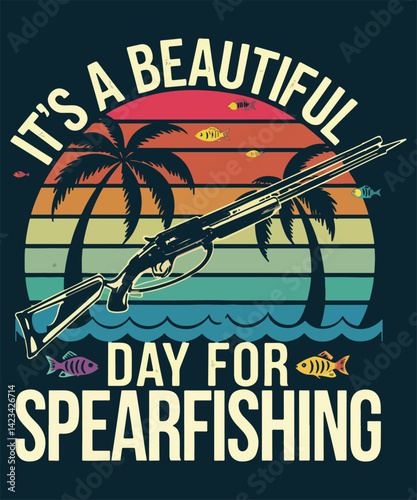 It's A Beautiful Day For Spearfishing Graphic Design