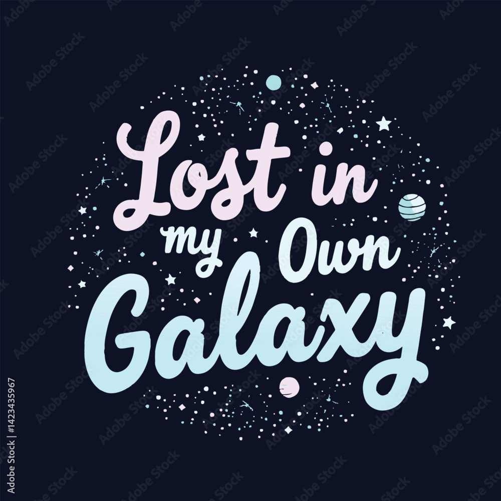 Lost in my Own Galaxy typography design Lost in my Own Galaxy typography design