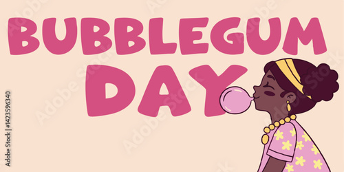 Vector illustration of a woman with bubble gum in her mouth and the words Bubblegum Day.