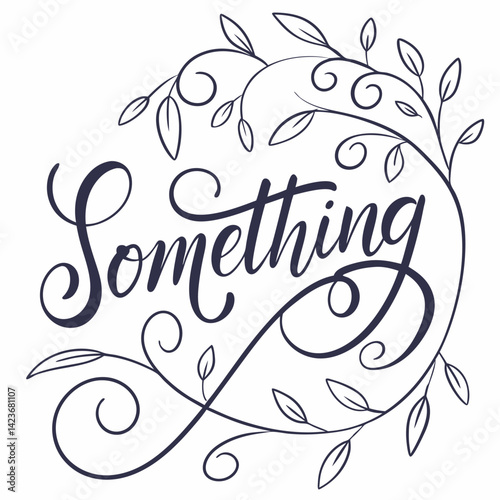 Elegant Hand-Lettered 'Something' Floral Design - Sophisticated Whimsy - High-Resolution.
