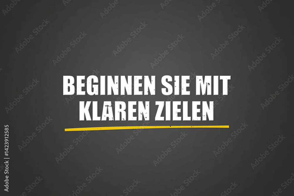 Obraz premium Beginnen Sie mit klaren Zielen (Start with clear goals) - A blackboard with white text.