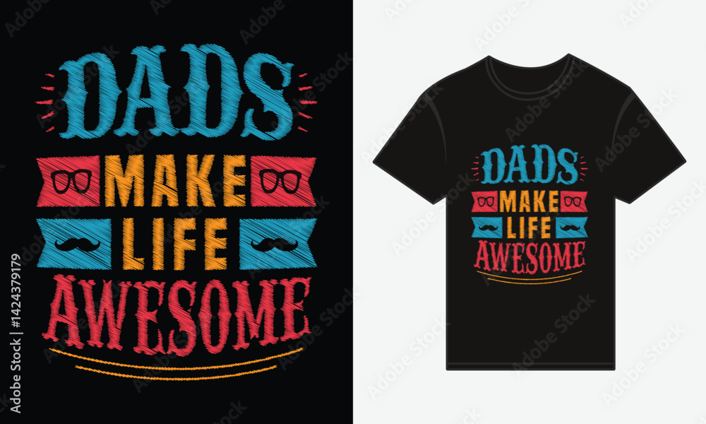 Father’s Day, Dads Make Life Awesome, T-shirt Vector Typography Creative Design Father’s Day, Dads Make Life Awesome, T-shirt Vector Typography Creative Design