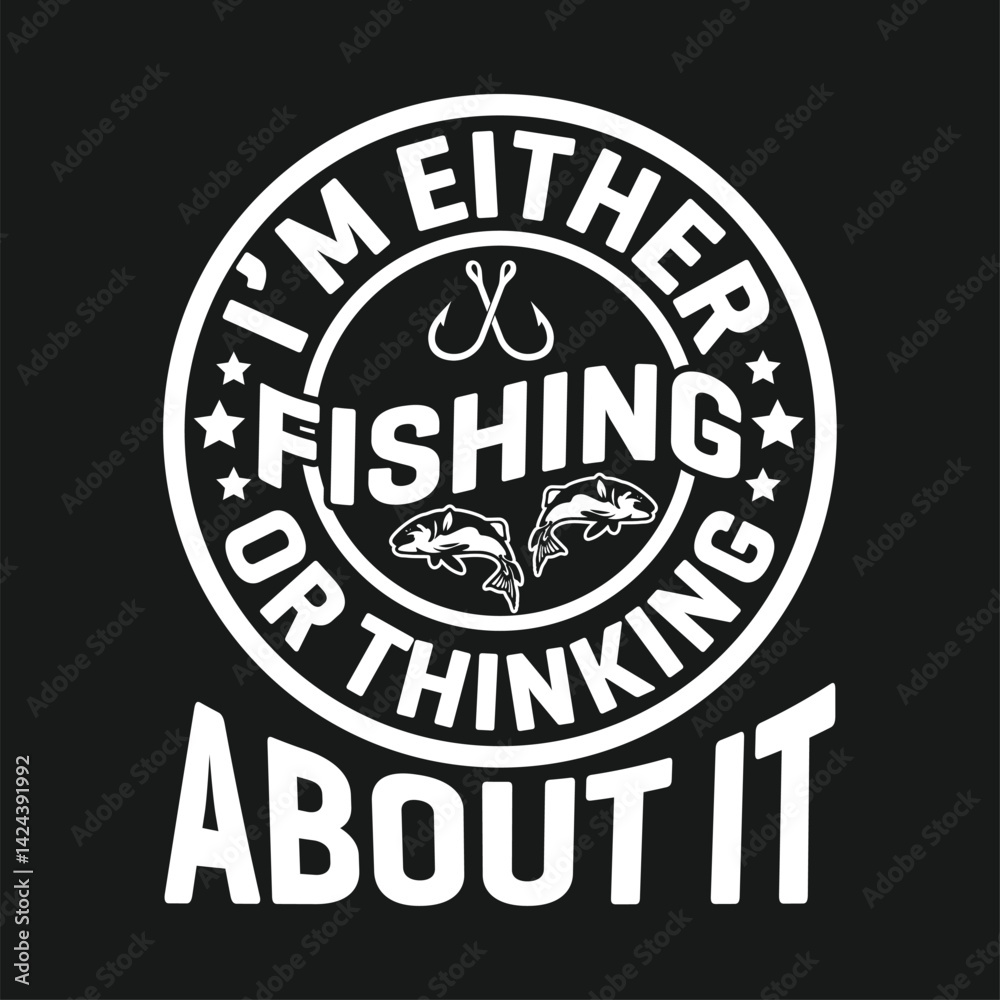 Obraz premium I'm either fishing or thinking about it shirts design. Funny Fisher Man t-shirt Design.