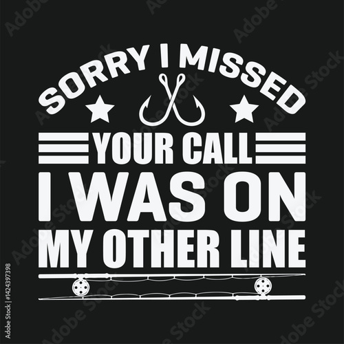 Sorry i missed your call i was on my other line shirts design. Funny Fisher Man t-shirt Design.