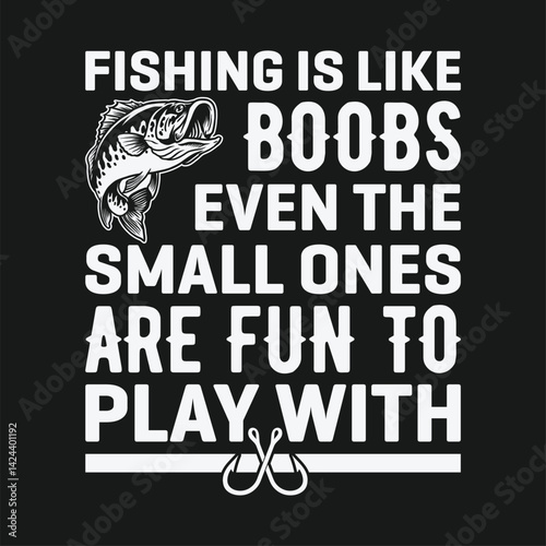 Fishing is like boobs even the small ones shirts design. Funny Fisher Man t-shirt Design.