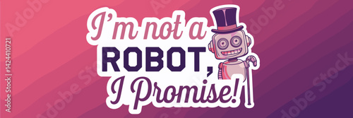 Vector sticker with the text "I'm not a robot, I promise!" in a cursive font with a smiling robot in a top hat and cane, with a pink and purple gradient background