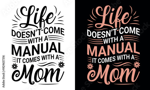 Life Doesn’t Come With a Manual It Comes With a Mom, Mother’s Day T Shirt Design, Funny And Heartfelt Mother’s Day T Shirt Gift.