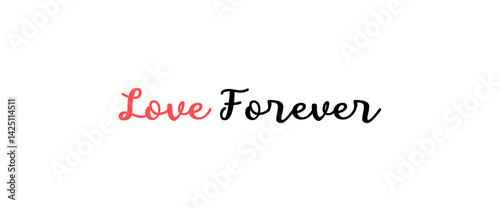 Love forever motivational quotes, typography, posters and other uses of fashion, art, designs for prints, posters, cards, t shirt.