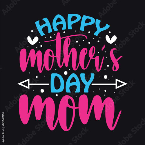 Happy mothers day mom, Mothers Day t shirt design