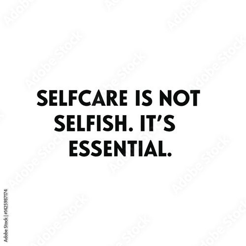 Powerful statement highlights self-care as essential not selfish nurturing mental emotional wellness in a sleek versatile design promoting balance personal health