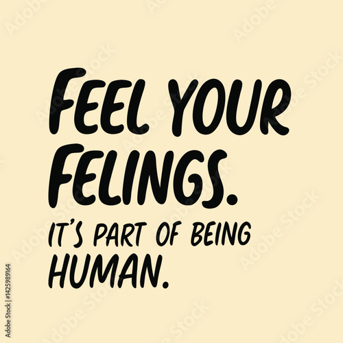 Supportive reminder encourages embracing emotions as natural human experience promoting mental wellness through acknowledgment acceptance in a warm design