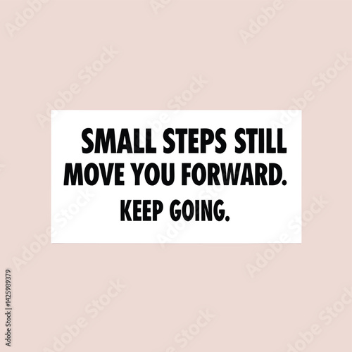 Inspiring words affirm small efforts drive progress urging persistence in mental wellness personal goals with a motivating design for steady advancement