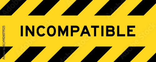 Yellow and black color with line striped label banner with word incompatible
