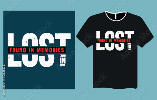 Lost in Time - Found in Memories | Grunge Typography T-Shirt Design
