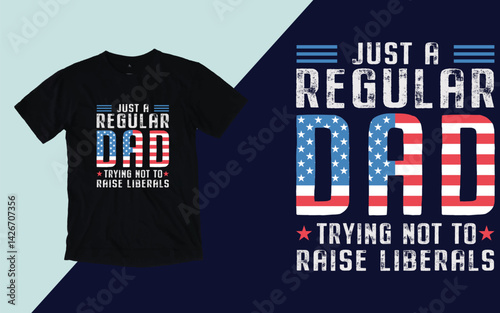 Just a regular dad trying not to raise liberals, Father's day t shirt