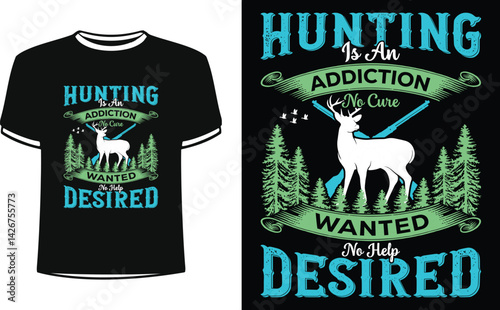 Hunting is an addiction no care wanted no help desired shirts design. Funny Fisher Man t-shirt Design.