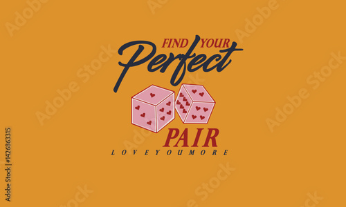 Dice Tee Shhirt Artwork Find your Perfect Pair Love you more Las Vegas Dice graphic print design apparel, stickers, posters, and backgrounds