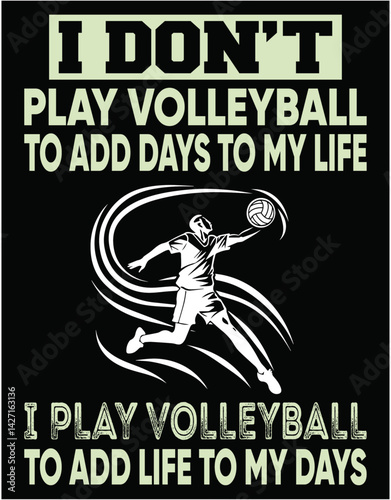 I Don't Play Volleyball To Add Days To My Life - printable editable vector art file.