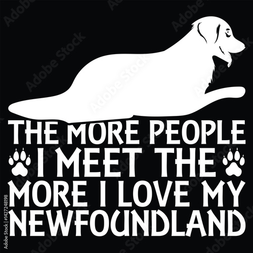The More People I Meet The More  I Love My  t shirt  design