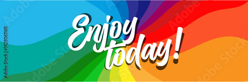 Enjoy today