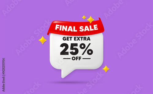 Extra discount chat speech bubble. Final sale flag ribbon. Get Extra 25 percent off Sale. Discount offer price sign. Special offer symbol. Save 25 percentages. 3d sparkle stars speech bubble. Vector