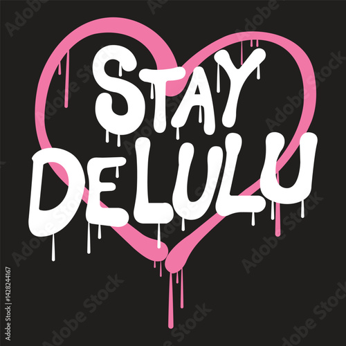 
Stay delulu slogan in dripping paint style with a pink heart — quirky pop aesthetic design.