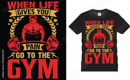 When life gives you pain go to the gym, Gym fitness typography t shirt design.