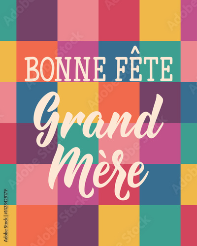Bonne Fete Grand Mere. Translation from French - Happy Grandmother's Day. Perfect design for greeting cards, posters and social media. French Lettering.