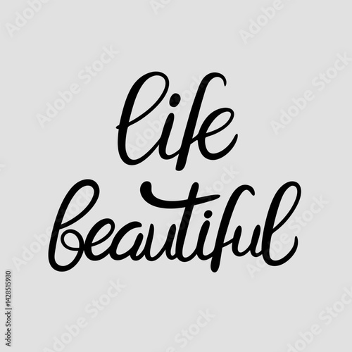 Life is Beautiful - Elegant Hand-Lettered Script Phrase Art Print.