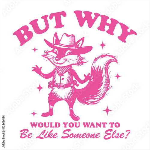 But Why Would You Want to Be Like Someon T Shirt