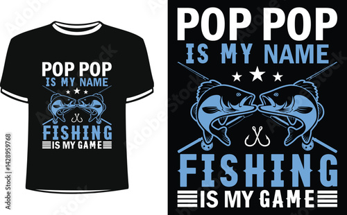 Pop pop is my name fishing is my game shirts design. Funny Fisher and Hunter Man t-shirt Design.