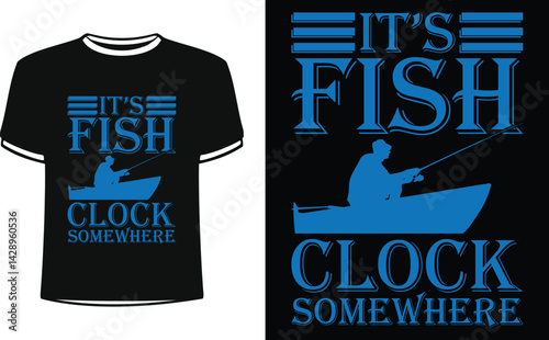 It's fish clock somewhere shirts design. Funny Fisher and Hunter Man t-shirt Design.