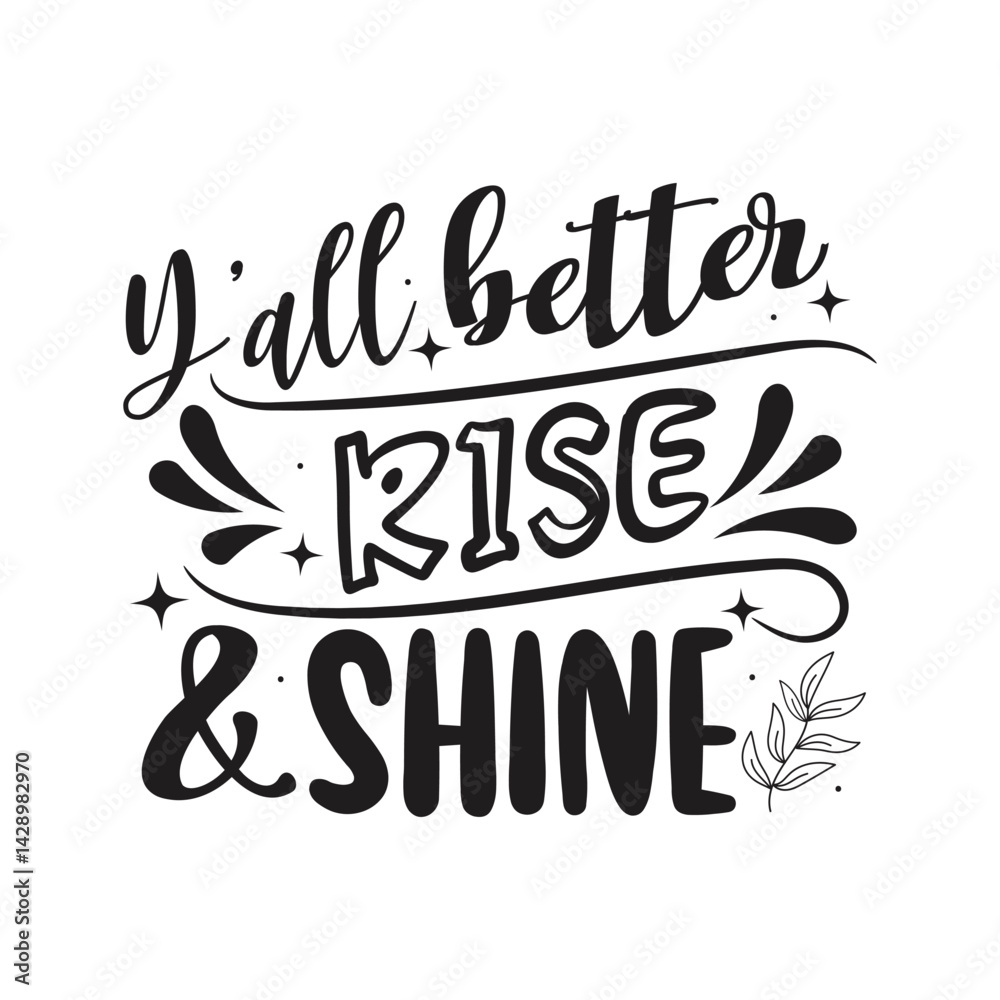 Y'all Better Rise and Shine Vector Design on White Background Y'all Better Rise and Shine Vector Design on White Background