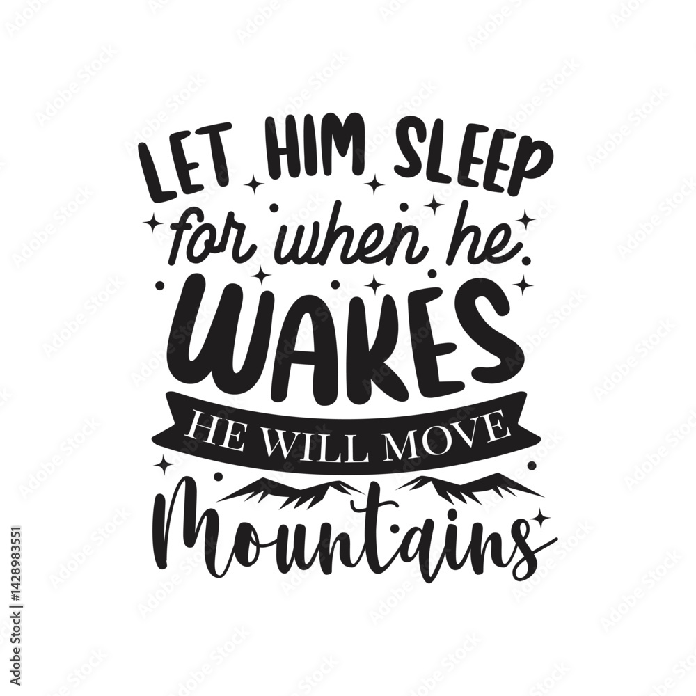 Obraz premium Let Him Sleep For When He Wakes He Will Move Mountains Vector Design on White Background
