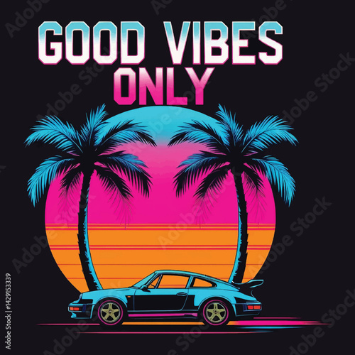Good Vibes Only: Retro Palm Sunset and 80s Sports Car in Neon Synthwave Vector Design, Typography T-shirt Design.