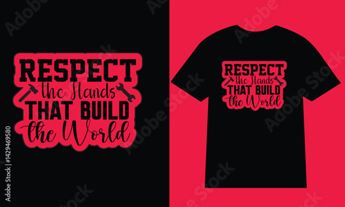 Typography Labor Day T-Shirt Design. Respect the hands that build the world typography. Ready for print.