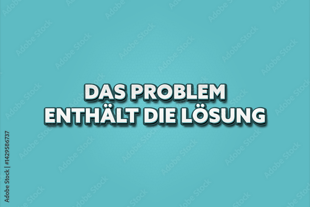 Das Problem enthaelt die Loesung (The problem contains the solution) - A turquoise banner illustration with white text. Das Problem enthaelt die Loesung (The problem contains the solution) - A turquoise banner illustration with white text.