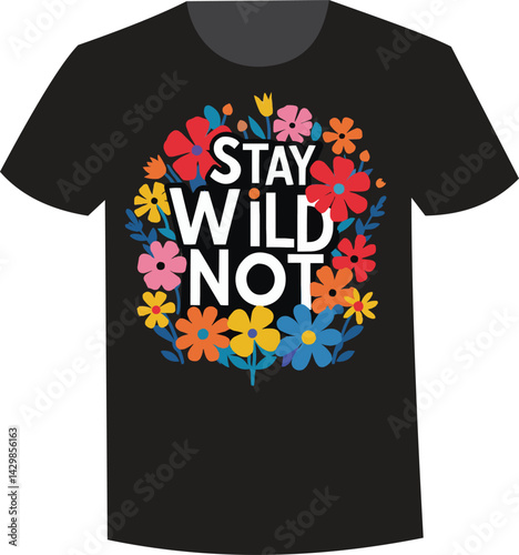 Black T-shirt with Text "Stay Wild Not" slogan and colorful floral design
