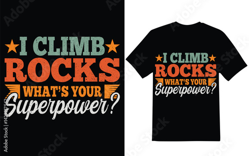 I climb rocks what's your superpower  graphic design.  Rock climbing graphic design, t-shirt design.  Outdoor graphic design