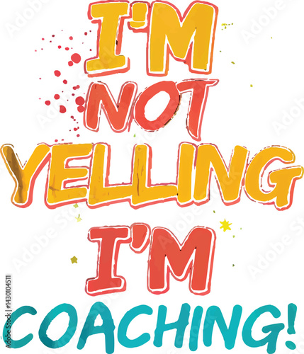  I'm Not Yelling, I'm Coaching - Motivational Coaching Quote
