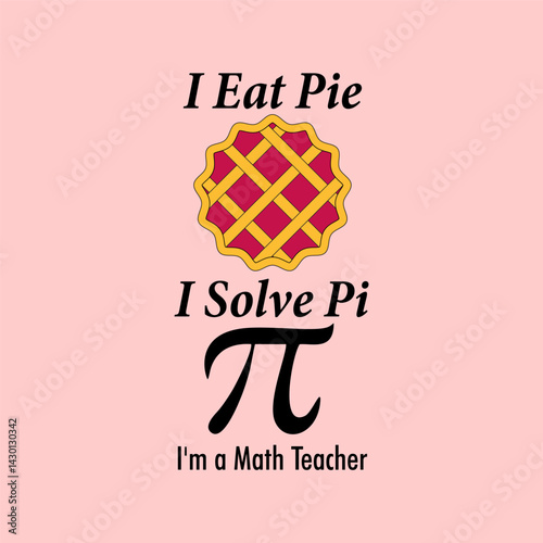 Funny math design featuring a pie graphic and π symbol with the phrase “I Eat Pie, I Solve Pi.” Ideal for teachers, nerds, and STEM lovers.