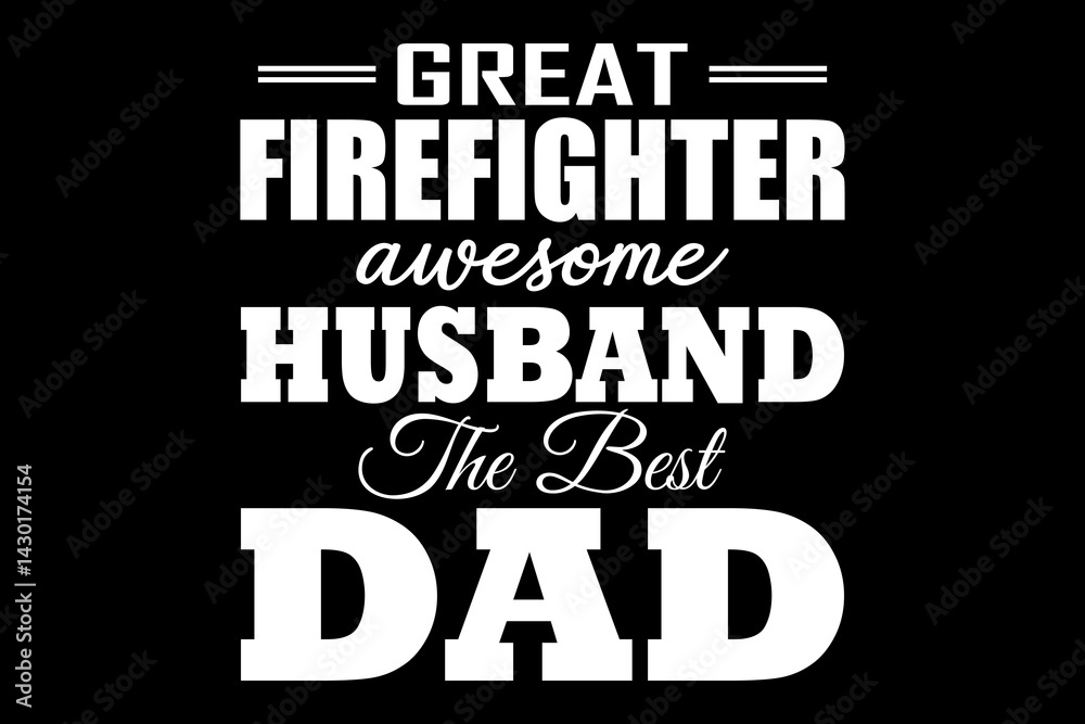 Fototapeta premium Great firefighter awesome husband the best dad svg Firefighter quotes typography t-shirt design for cricut.