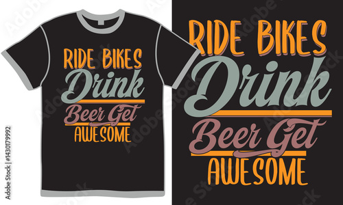 Ride Bikes Drink Beer Get Awesome, Adults Only Food And Drink, Beer Gift For Friend Typography Vector Design