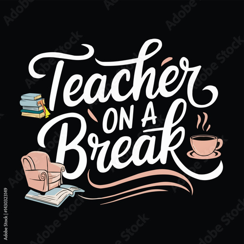 "Teacher On A Break" T-Shirt Design Celebrating Relaxation and Leisure for Educators