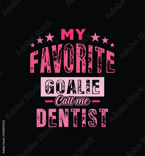 My favorite goalie call me dentist. Vector Illustration quote. For t shirt, print, gift card, label sticker, mug design. Gift t shirt for your beloved Assistant. POD.