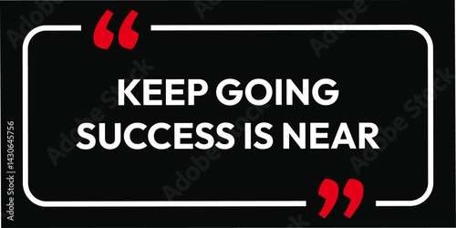 Keep going success is near motivational symbol black background and white text. vector art simple design. inspirational quotes sign. use for speech T-Shirt design.  
