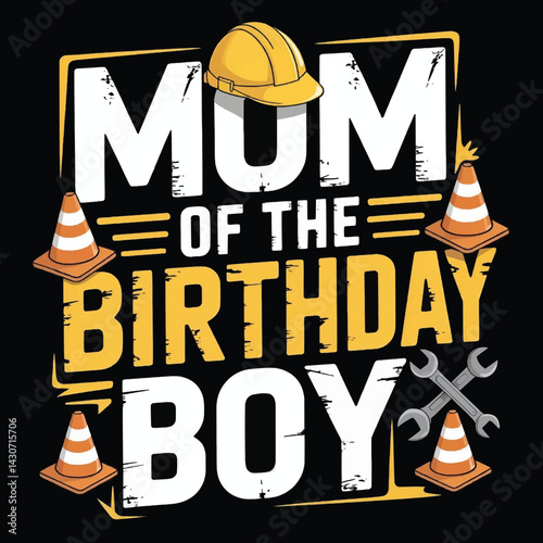 Mom of the Birthday Boy: Graphic Tee for Birthday Boy’s Celebration with Bold Text and Construction Icons, Typography T-shirt Vector Design