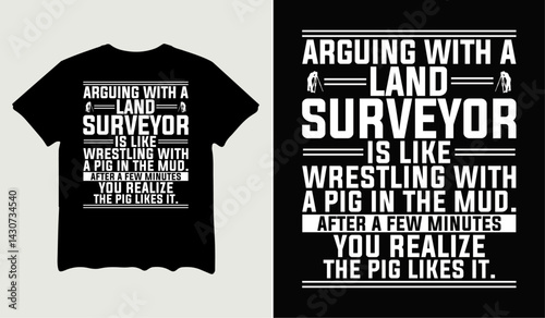 Arguing with a land surveyor is like wresting t-shirt design for t-shirt quotes or poster svg printable cut file