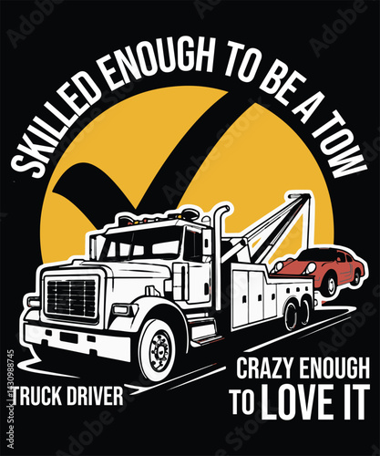 Skilled Enough To Be A Tow Truck Driver Crazy Enough To Love It Graphic Design