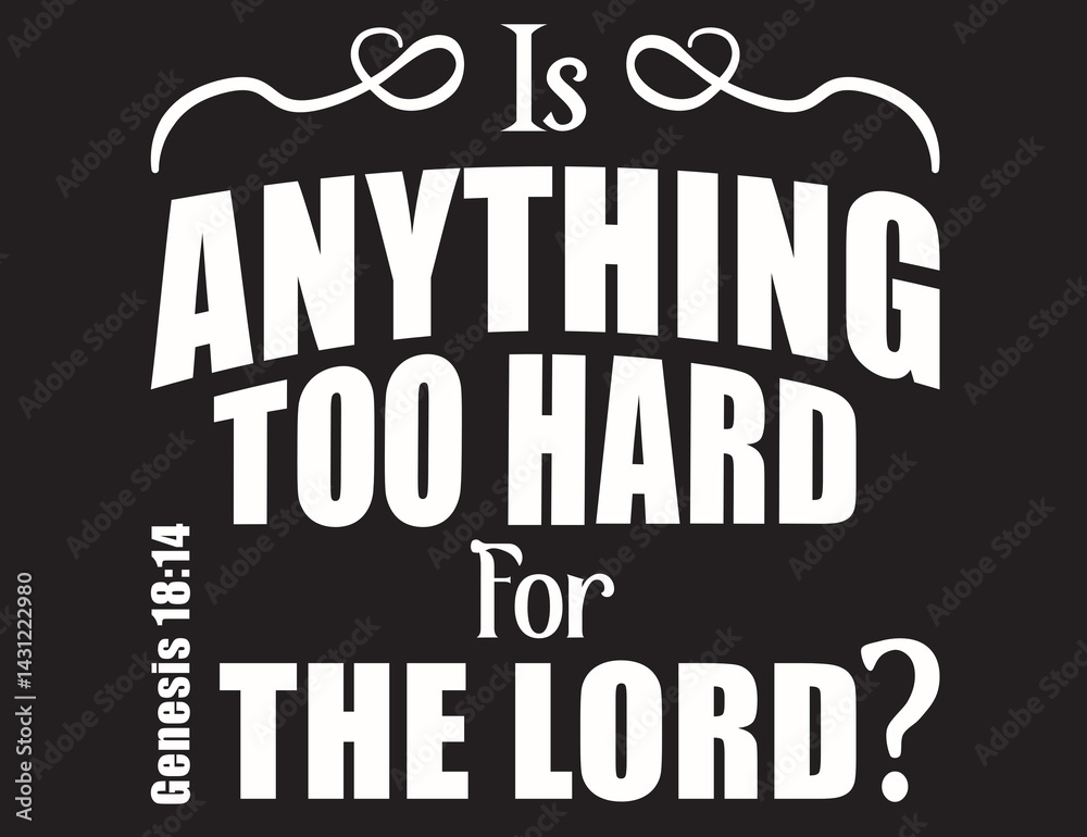 Obraz premium Is Anything Too Hard For The LORD? Genesis 18:14 Bible Verse